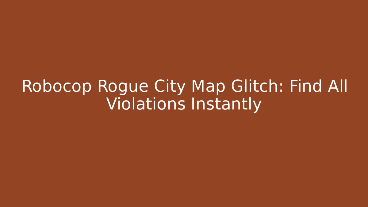 Robocop Rogue City Map Glitch: Find All Violations Instantly
