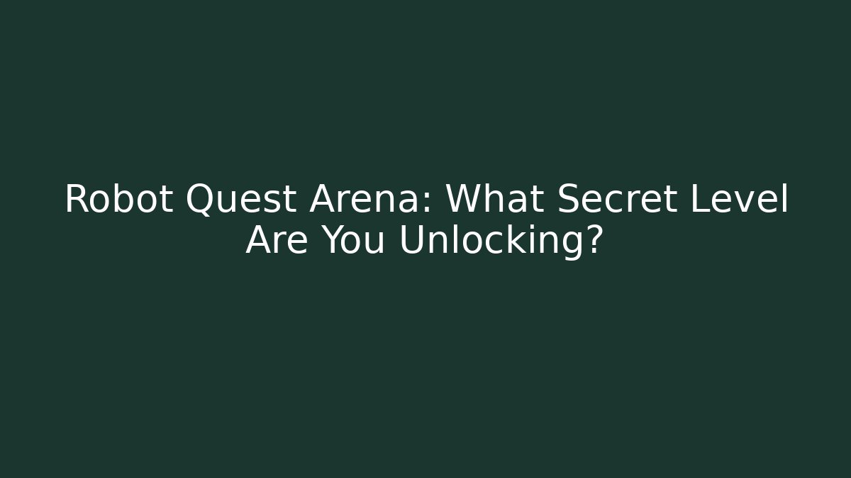 Robot Quest Arena: What Secret Level Are You Unlocking? - Create More Assets