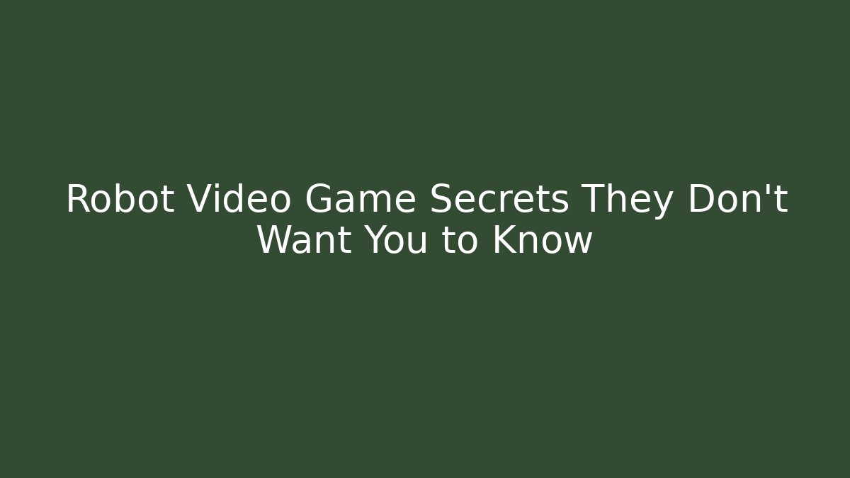 Robot Video Game Secrets They Don't Want You to Know