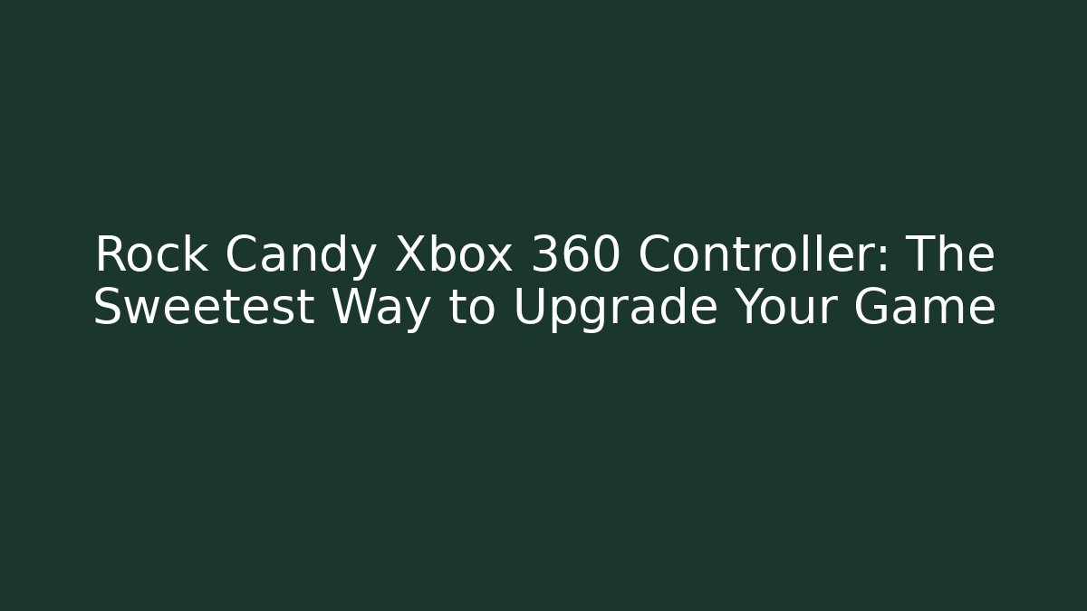 Rock Candy Xbox 360 Controller: The Sweetest Way to Upgrade Your Game