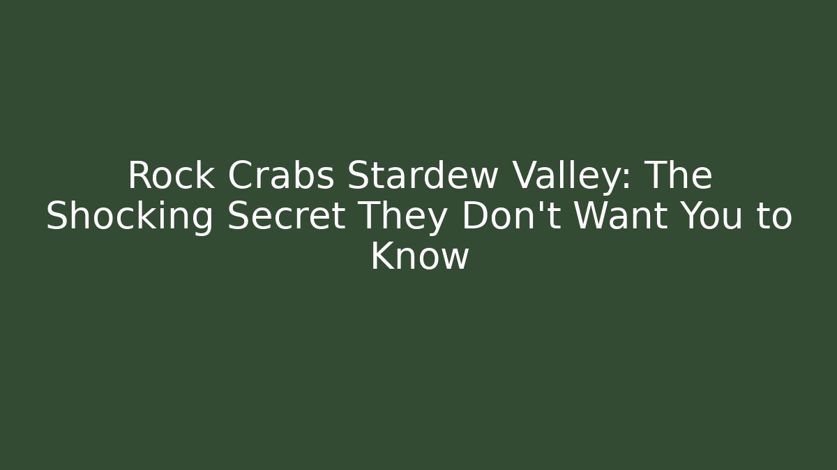 Rock Crabs Stardew Valley: The Shocking Secret They Don't Want You to Know