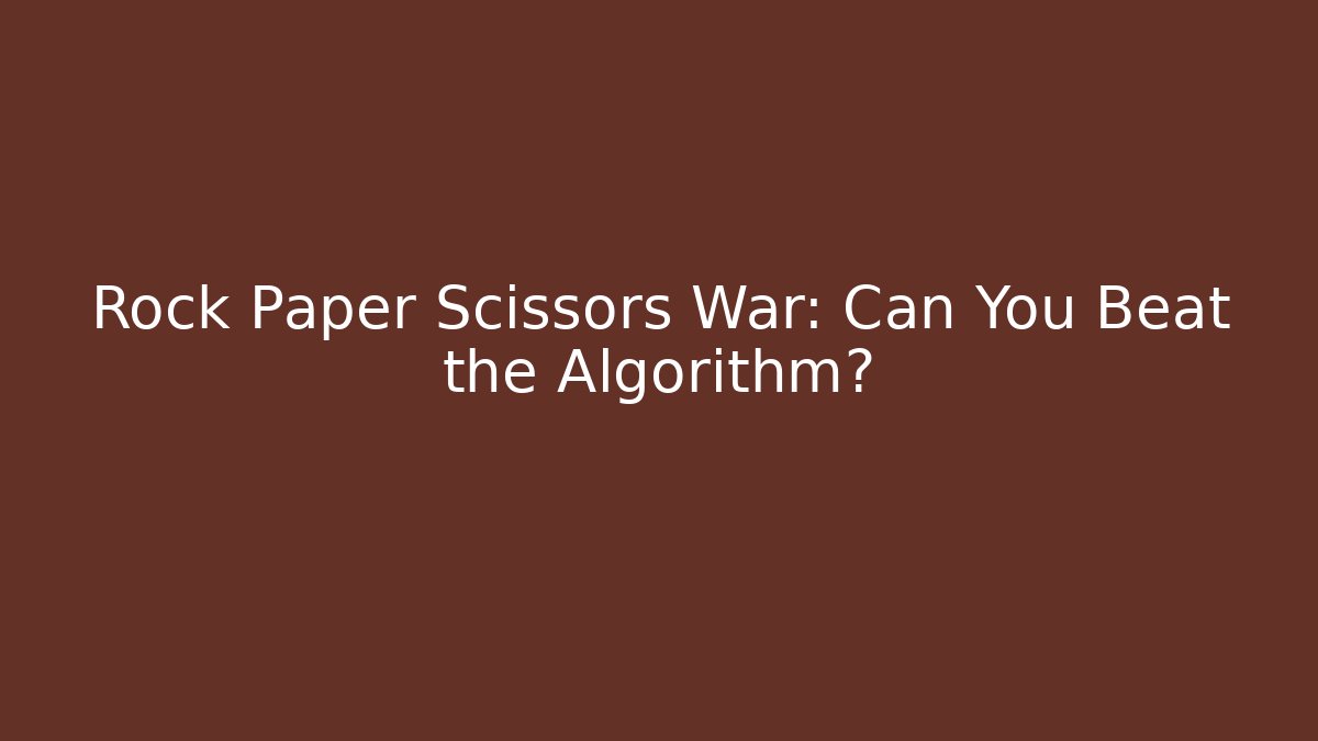 Rock Paper Scissors War: Can You Beat the Algorithm?
