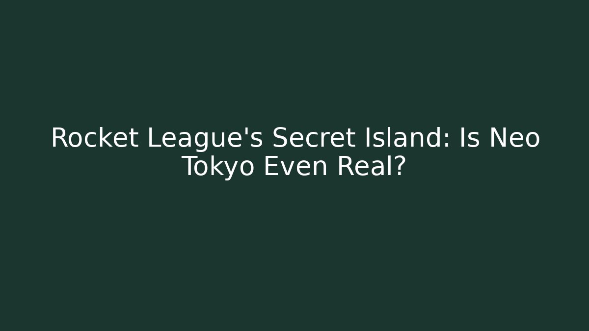 Rocket League's Secret Island: Is Neo Tokyo Even Real?