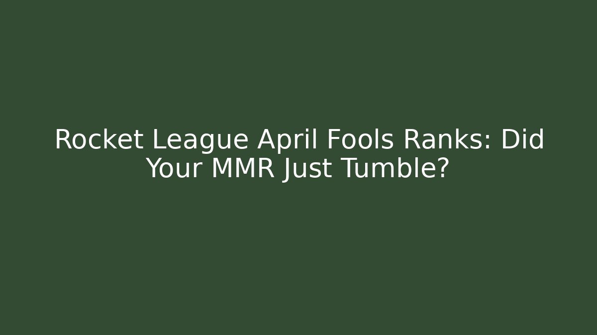 Rocket League April Fools Ranks: Did Your MMR Just Tumble?