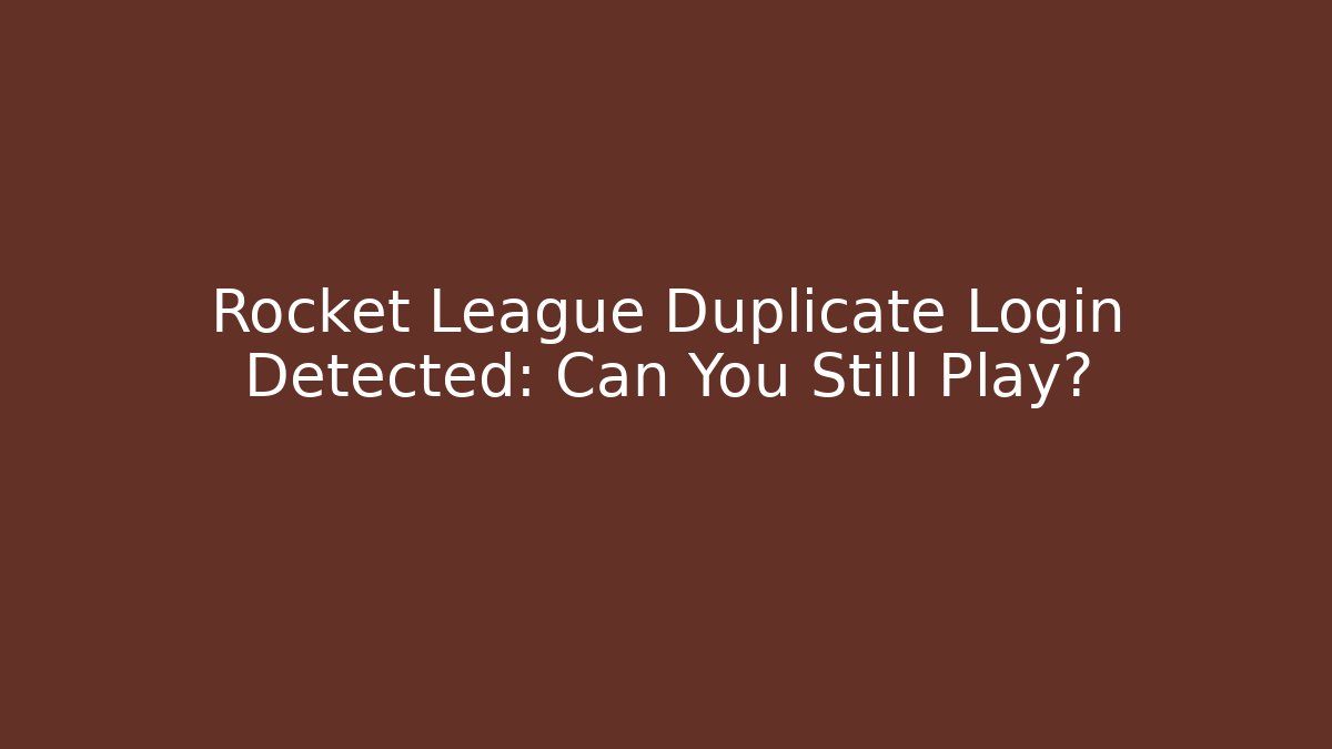 Rocket League Duplicate Login Detected: Can You Still Play? - Create More Assets