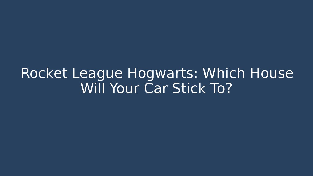 Rocket League Hogwarts: Which House Will Your Car Stick To?