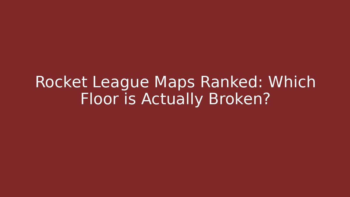 Rocket League Maps Ranked: Which Floor is Actually Broken? - Create More Assets