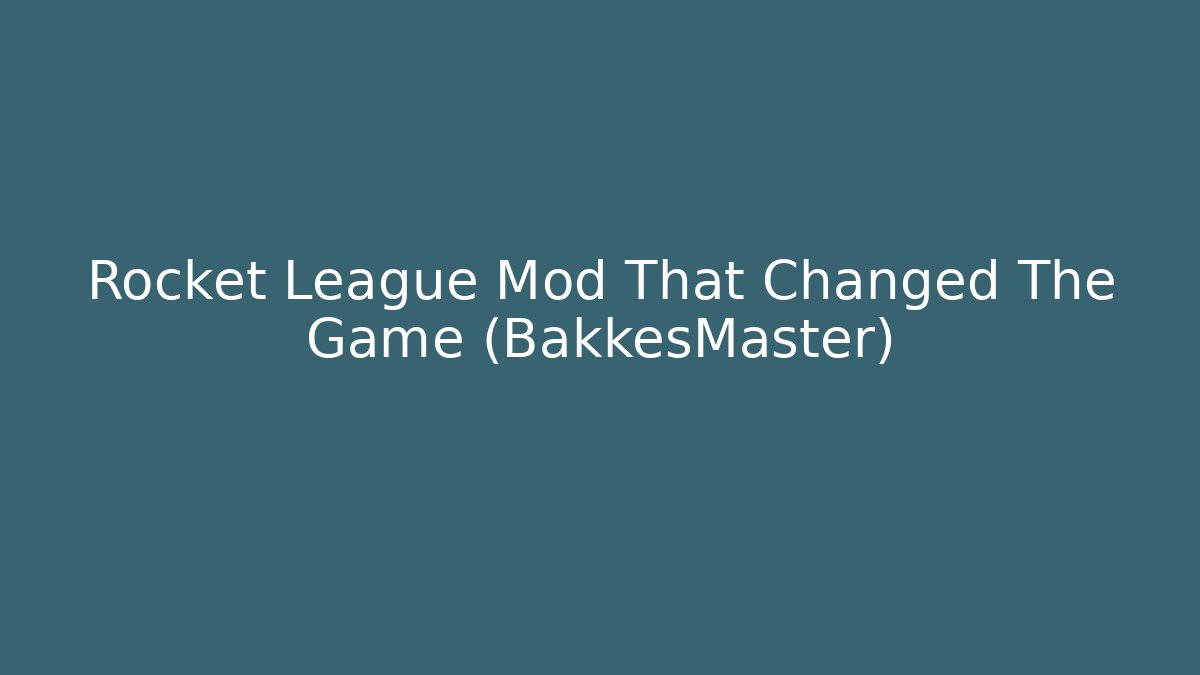 Rocket League Mod That Changed The Game (BakkesMaster)
