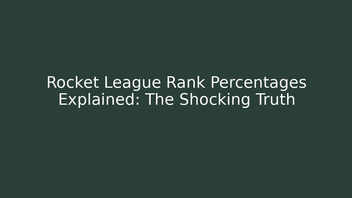 Rocket League Rank Percentages Explained: The Shocking Truth