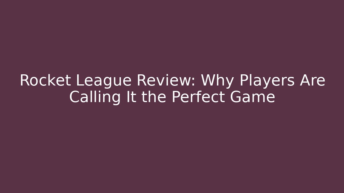 Rocket League Review: Why Players Are Calling It the Perfect Game