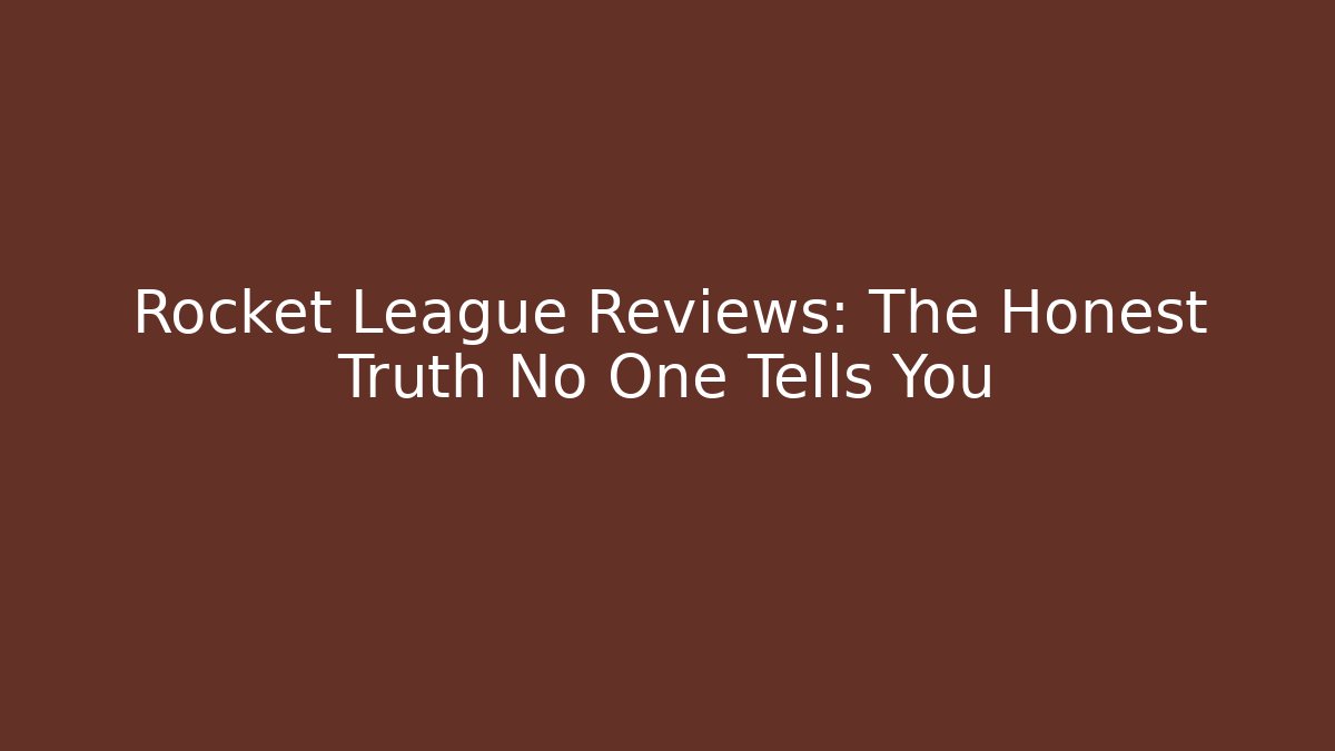 Rocket League Reviews: The Honest Truth No One Tells You
