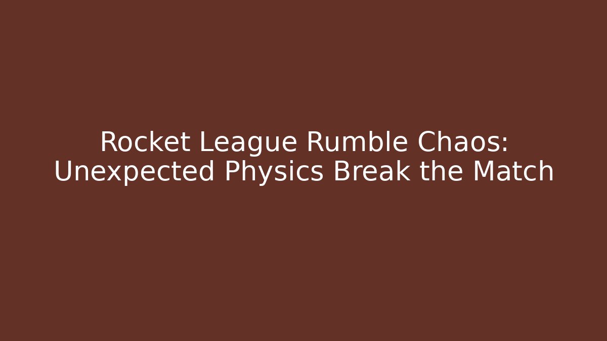Rocket League Rumble Chaos: Unexpected Physics Break the Match