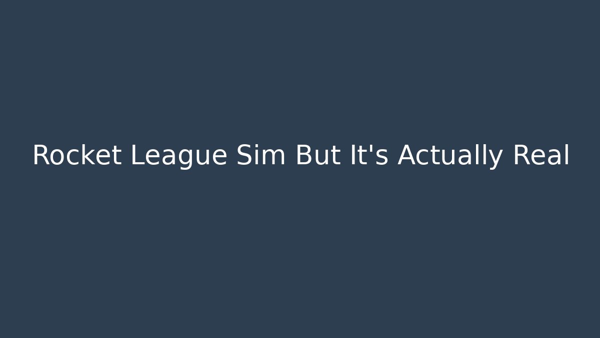 Rocket League Sim But It's Actually Real