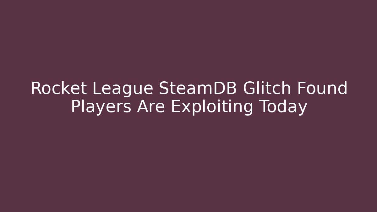 Rocket League SteamDB Glitch Found Players Are Exploiting Today