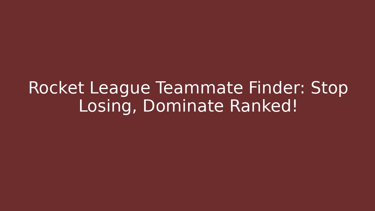 Rocket League Teammate Finder: Stop Losing, Dominate Ranked!