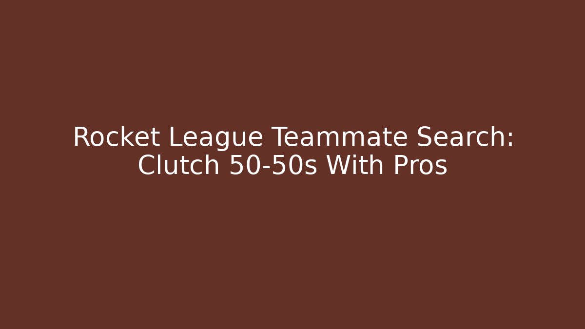 Rocket League Teammate Search: Clutch 50-50s With Pros