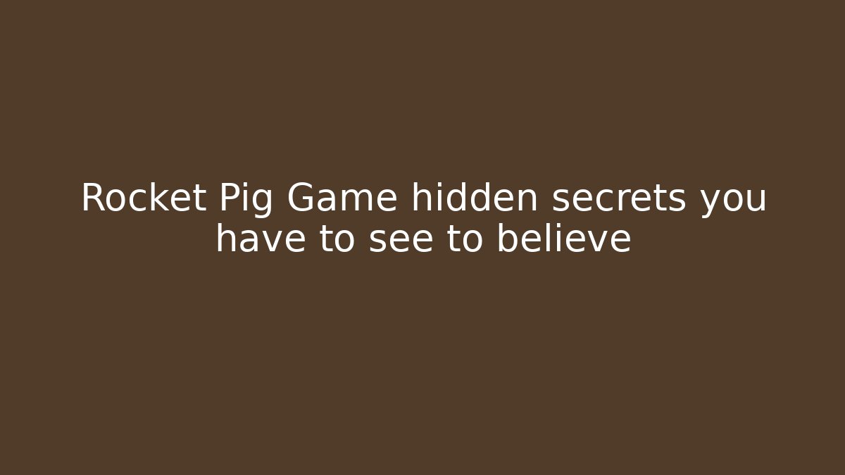 Rocket Pig Game hidden secrets you have to see to believe