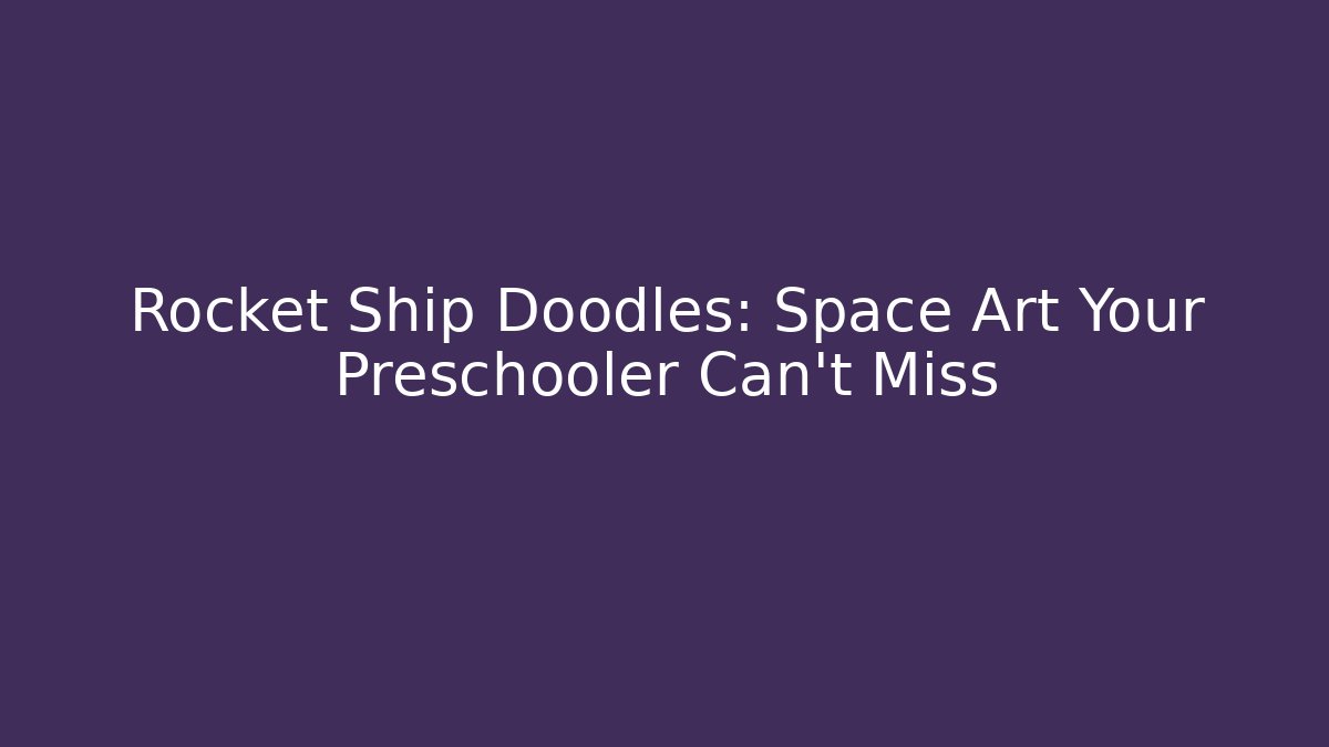 Rocket Ship Doodles: Space Art Your Preschooler Can't Miss