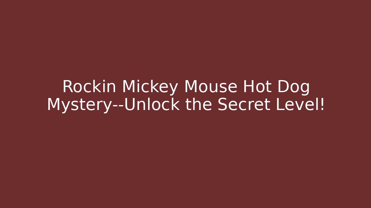 Rockin Mickey Mouse Hot Dog Mystery—Unlock the Secret Level!