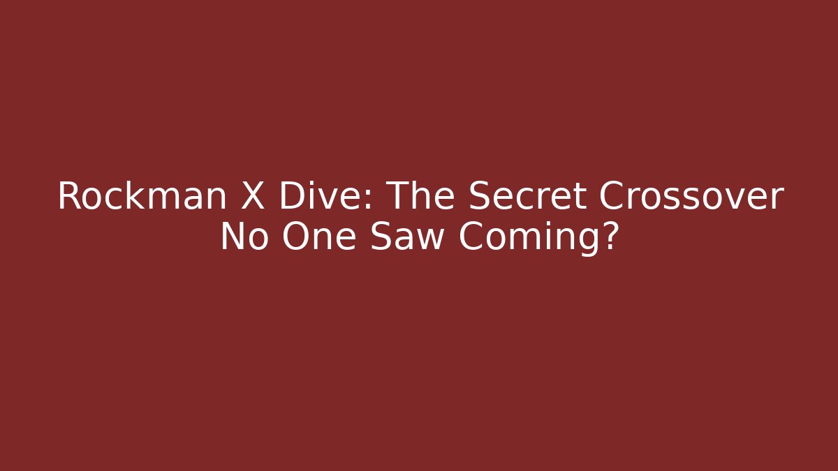 Rockman X Dive: The Secret Crossover No One Saw Coming?