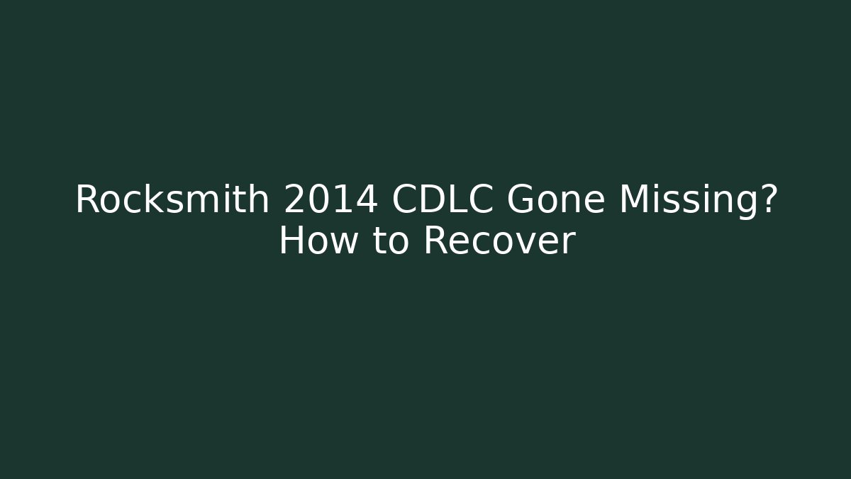 Rocksmith 2014 CDLC Gone Missing? How to Recover