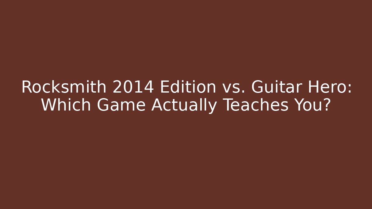 Rocksmith 2014 Edition vs. Guitar Hero: Which Game Actually Teaches You?