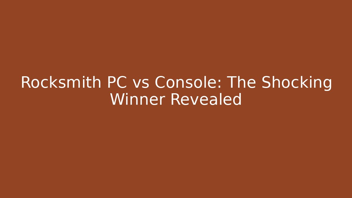 Rocksmith PC vs Console: The Shocking Winner Revealed