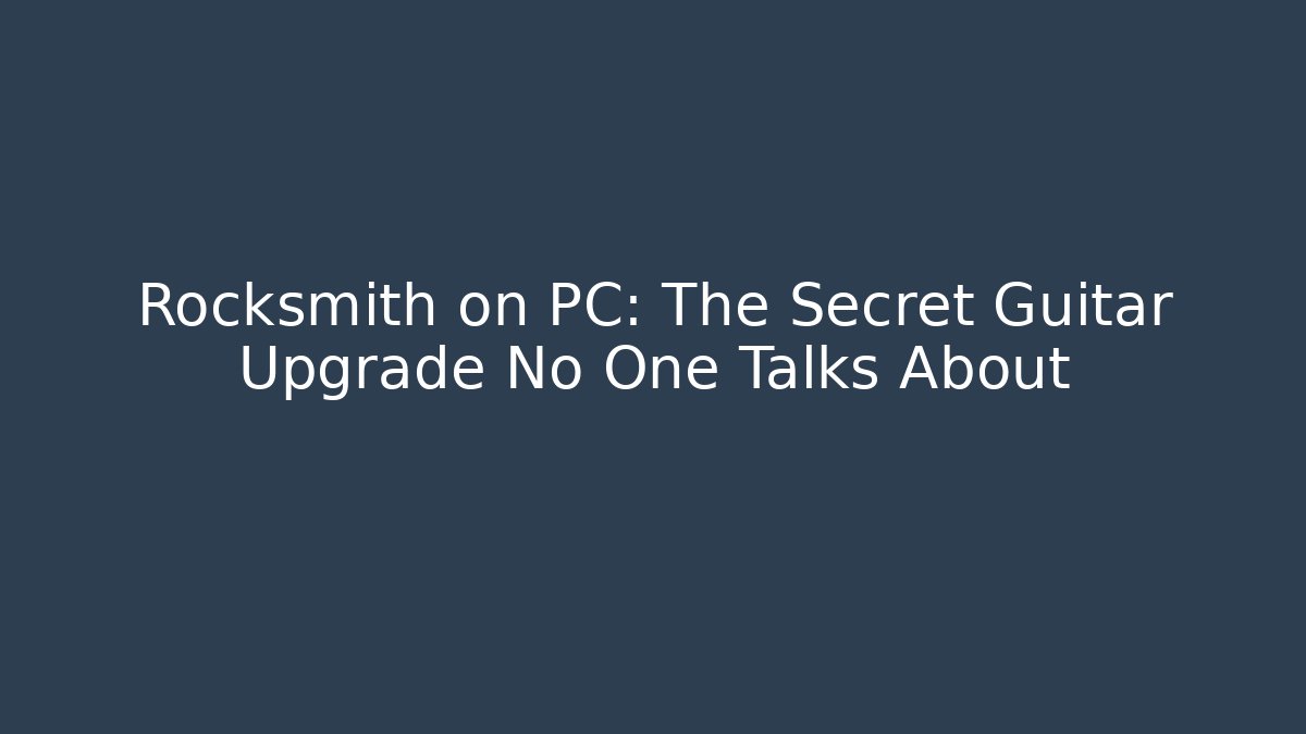 Rocksmith on PC: The Secret Guitar Upgrade No One Talks About