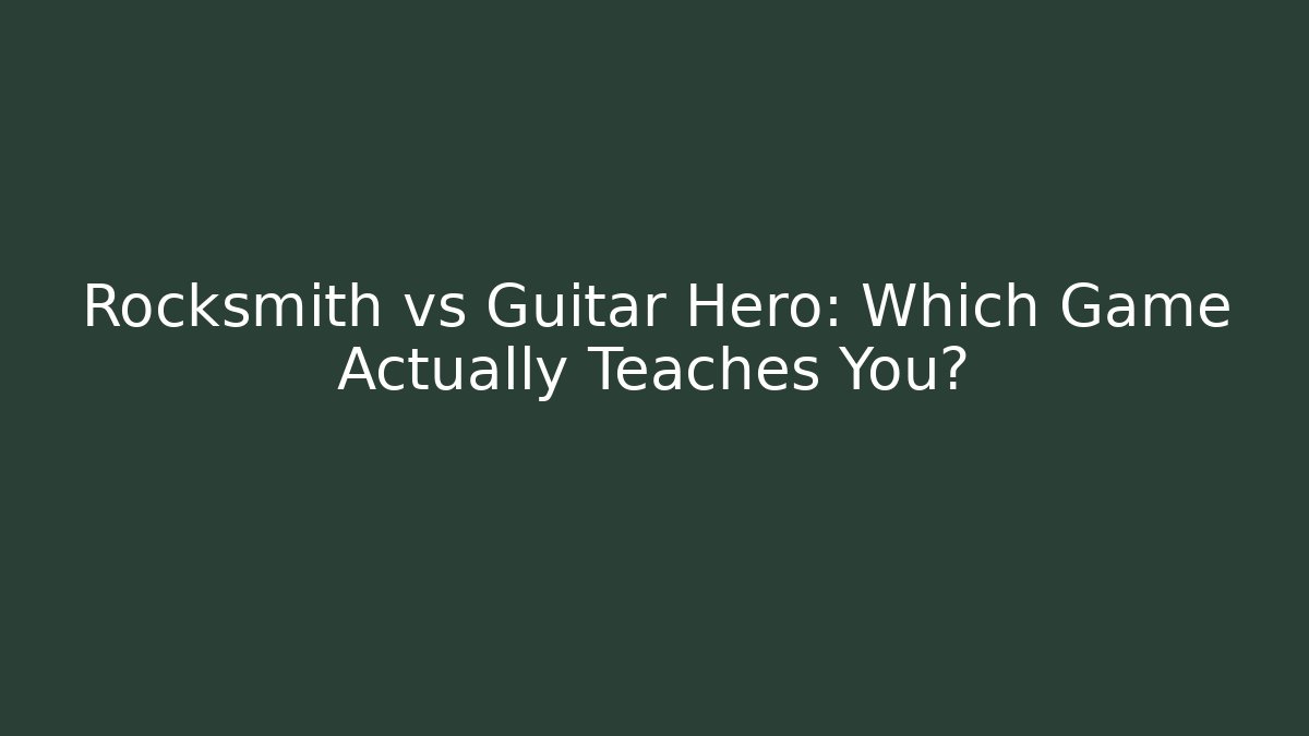 Rocksmith vs Guitar Hero: Which Game Actually Teaches You?