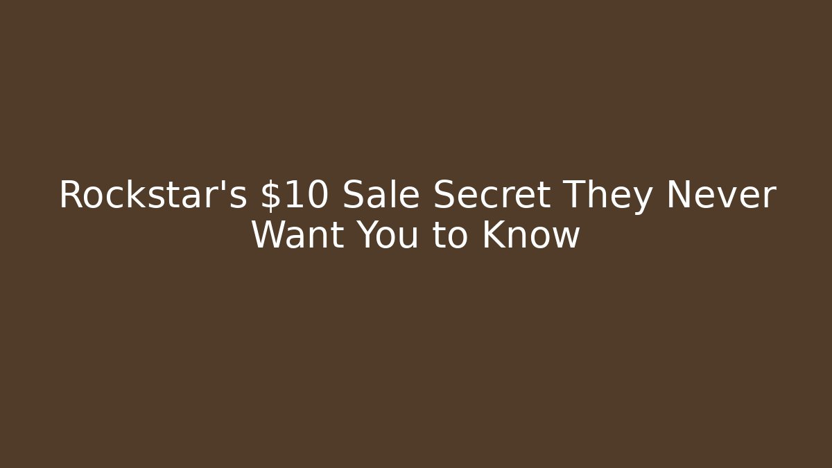 Rockstar's $10 Sale Secret They Never Want You to Know