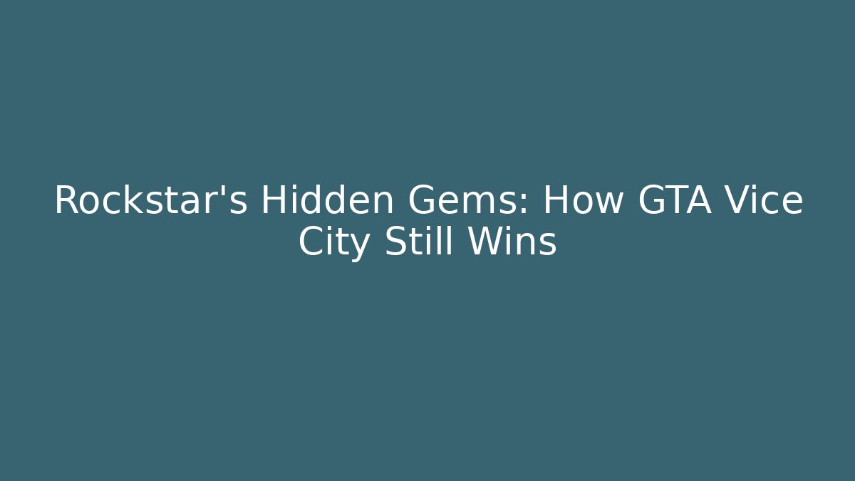 Rockstar's Hidden Gems: How GTA Vice City Still Wins