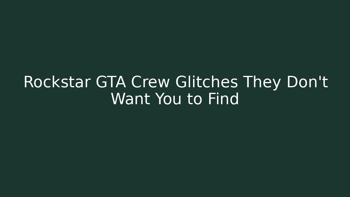 Rockstar GTA Crew Glitches They Don't Want You to Find