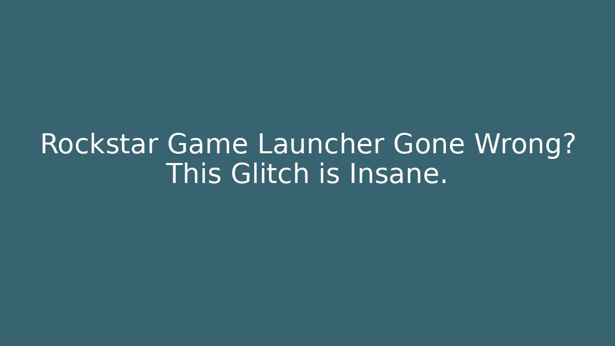 Rockstar Game Launcher Gone Wrong? This Glitch is Insane.