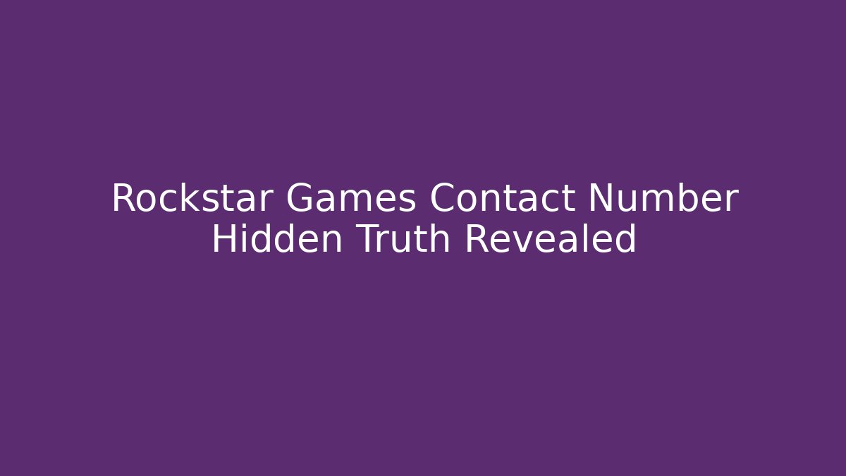 Rockstar Games Contact Number Hidden Truth Revealed