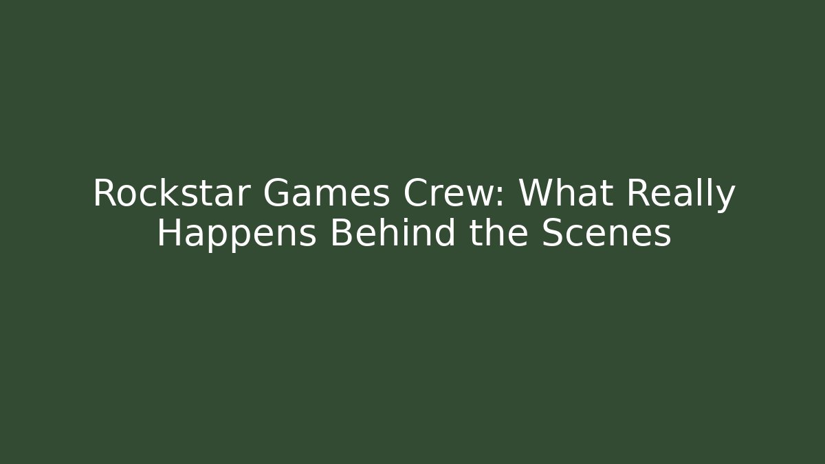 Rockstar Games Crew: What Really Happens Behind the Scenes