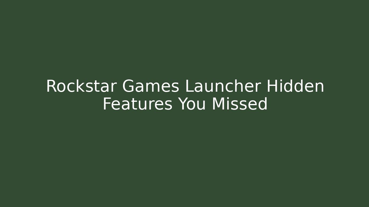 Rockstar Games Launcher Hidden Features You Missed