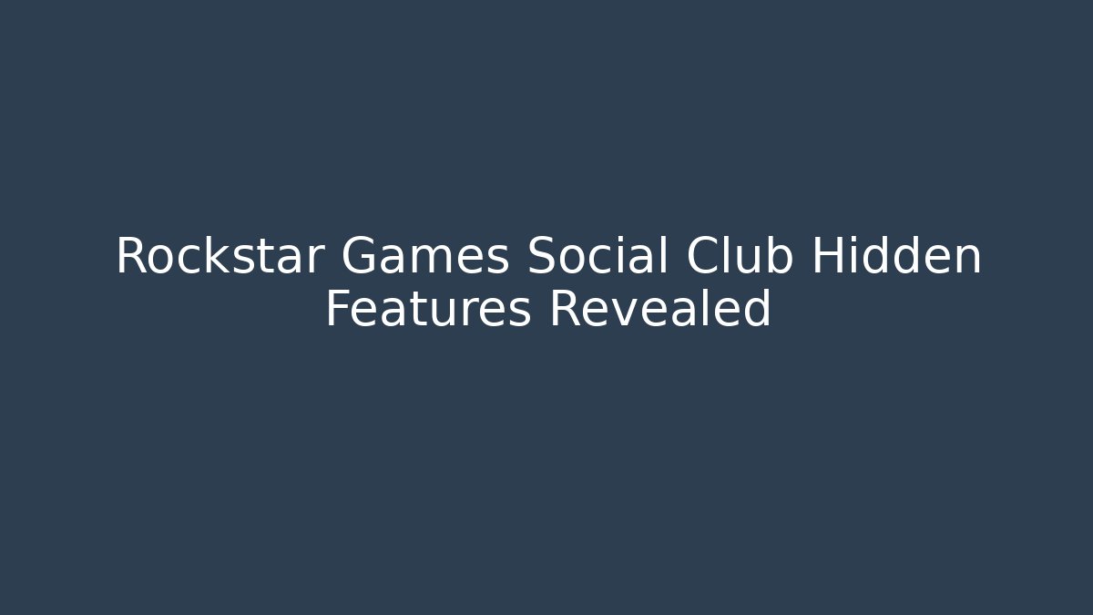 Rockstar Games Social Club Hidden Features Revealed