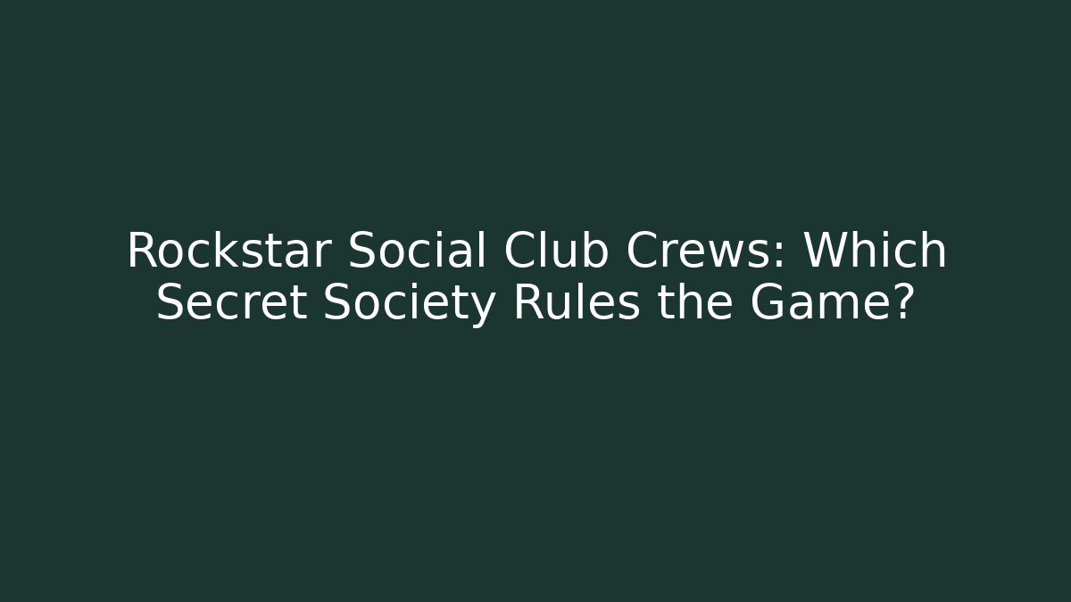 Rockstar Social Club Crews: Which Secret Society Rules the Game?