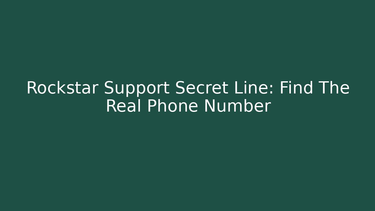 Rockstar Support Secret Line: Find The Real Phone Number
