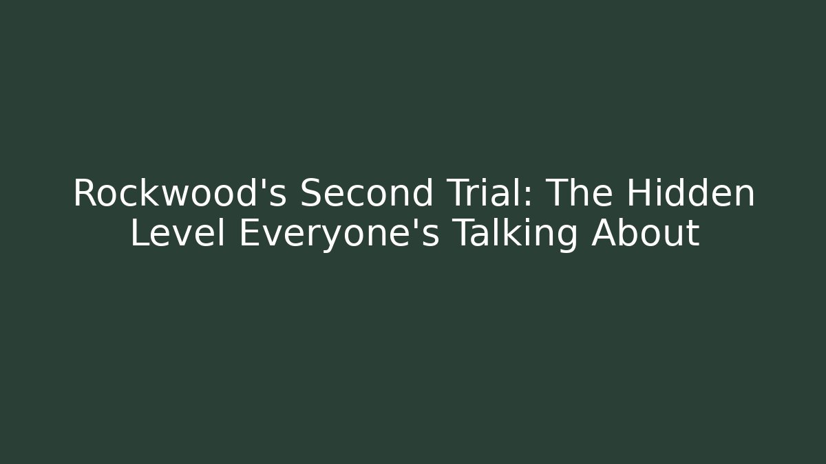 Rockwood's Second Trial: The Hidden Level Everyone's Talking About