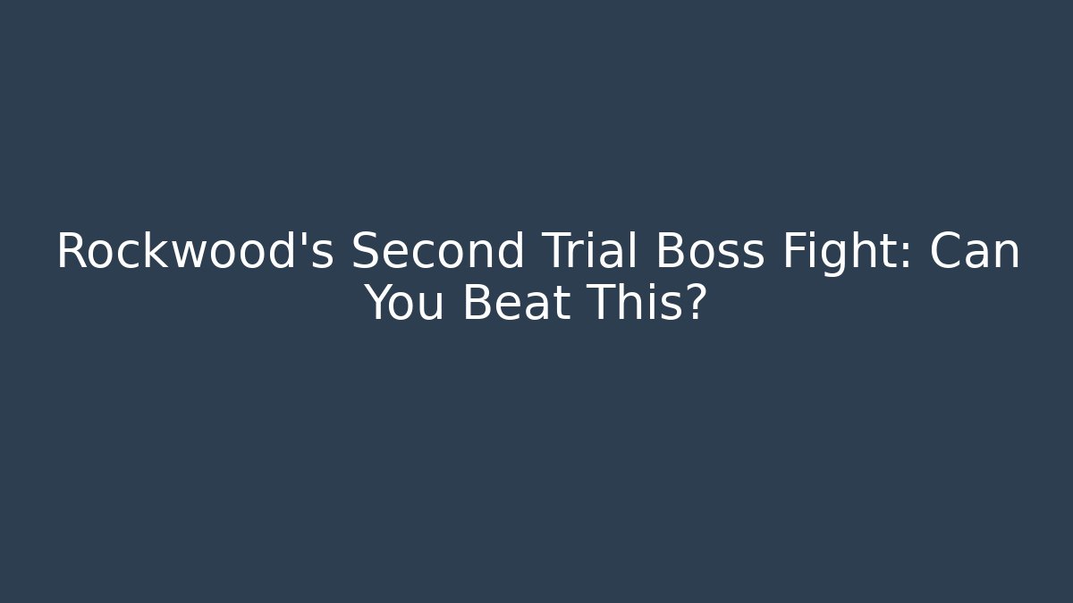 Rockwood's Second Trial Boss Fight: Can You Beat This?