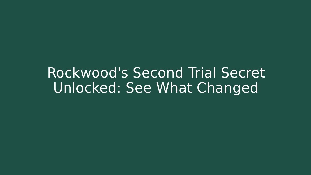 Rockwood's Second Trial Secret Unlocked: See What Changed