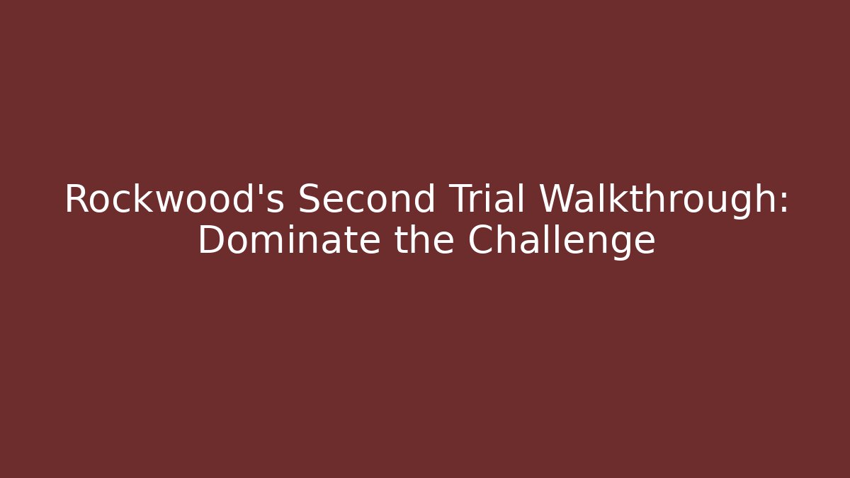 Rockwood's Second Trial Walkthrough: Dominate the Challenge - Create More Assets