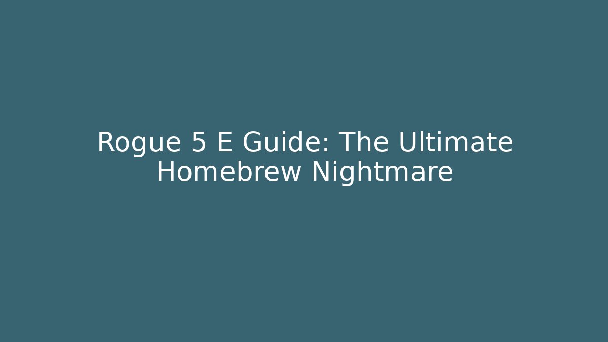 Rogue 5 E Guide: The Ultimate Homebrew Nightmare - Create More Assets