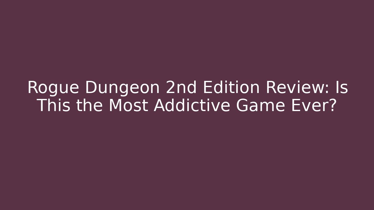 Rogue Dungeon 2nd Edition Review: Is This the Most Addictive Game Ever?