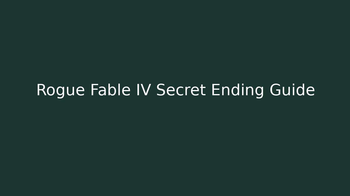 Rogue Fable IV Secret Ending Guide