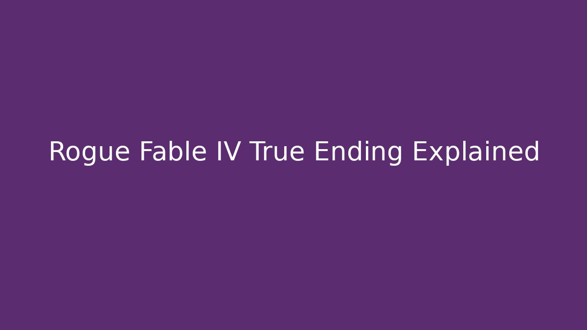Rogue Fable IV True Ending Explained - Create More Assets