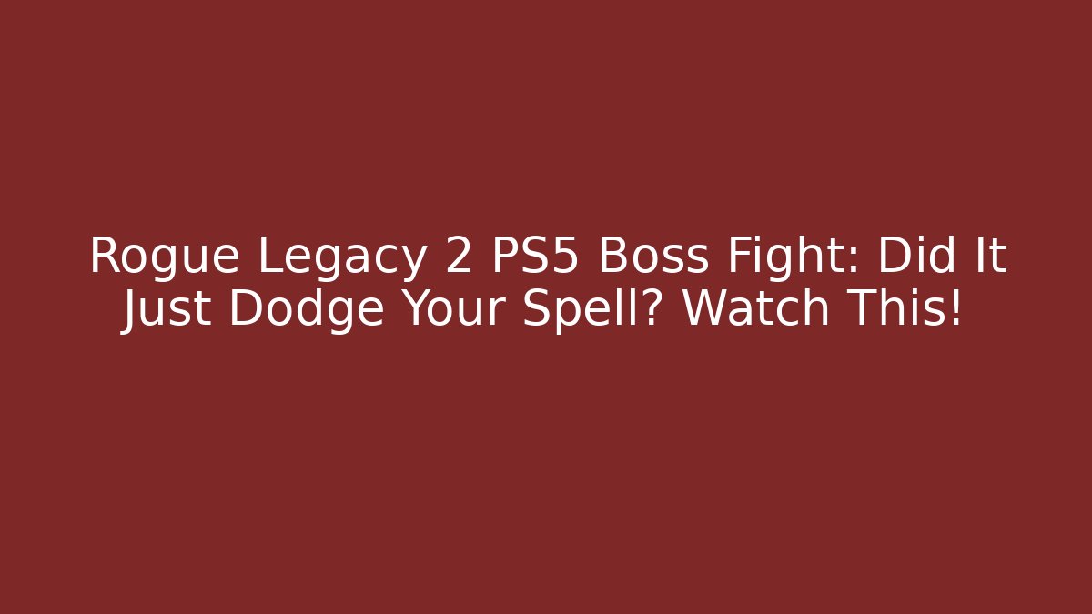Rogue Legacy 2 PS5 Boss Fight: Did It Just Dodge Your Spell? Watch This!