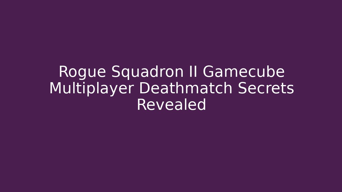 Rogue Squadron II Gamecube Multiplayer Deathmatch Secrets Revealed - Create More Assets