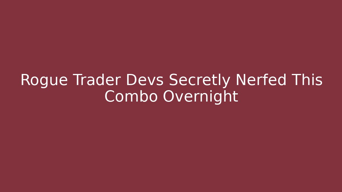 Rogue Trader Devs Secretly Nerfed This Combo Overnight - Create More Assets